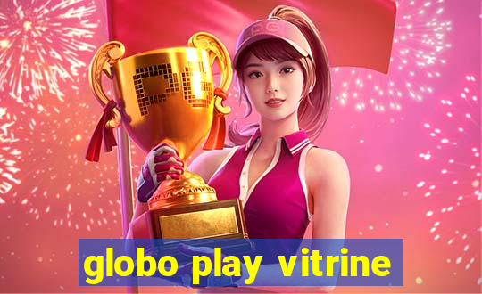 globo play vitrine